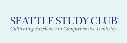 Seattle Study Club - Cultivating Excellence in Comprehensive Dentistry